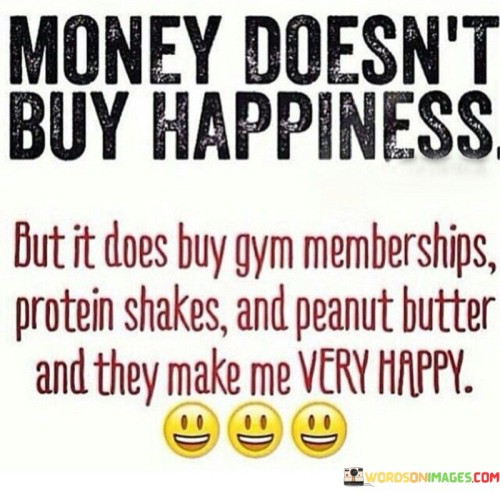 Money-Doesnt-Buy-Happiness-But-It-Does-Buy-Gym-Memberships-Quotes.jpeg