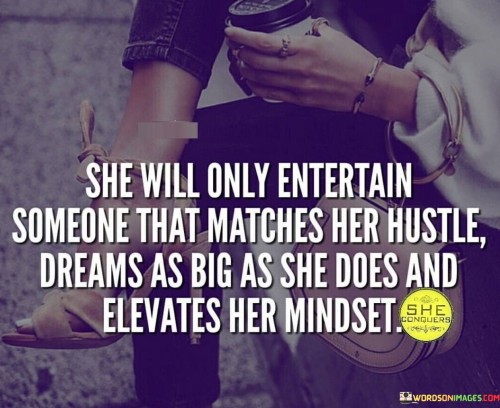 She-Will-Only-Entertain-Someone-That-Matches-Her-Hustle-Dreams-Quotes.jpeg