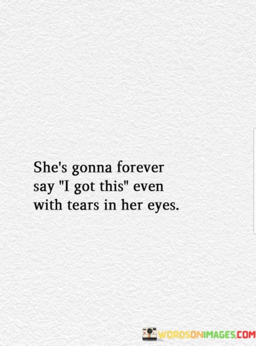 Shes-Gonna-Forever-Say-I-Got-This-Even-With-Tears-Quotes.jpeg