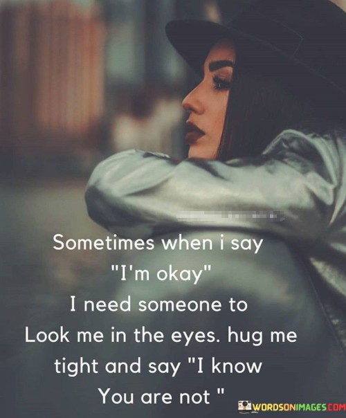 Sometime-When-I-Say-Im-Okay-I-Need-Someone-To-Quotes.jpeg
