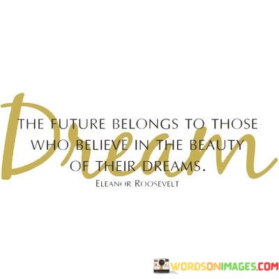 The-Future-Belongs-To-Those-Who-Believe-In-The-Beauty-Of-Their-Dreams-Quotes.jpeg