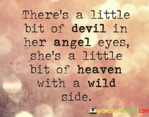 Theres-A-Little-Bit-Of-Devil-In-Her-Angel-Eyes-Quotes.jpeg