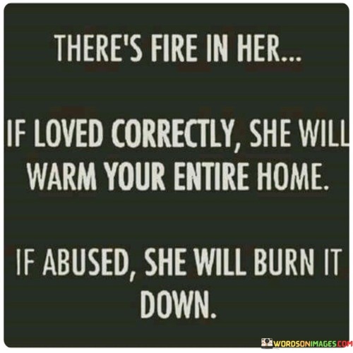 Theres-Fire-In-Her-If-Loved-Correctly-She-Will-Warm-Your-Quotes.jpeg