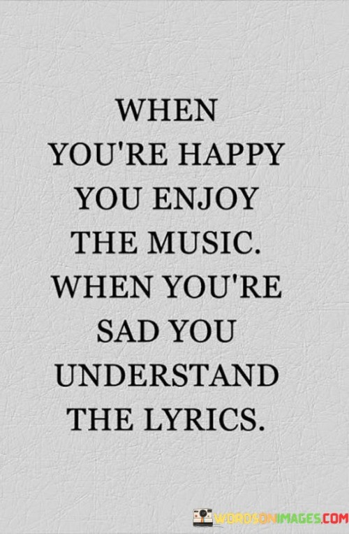 When-Youre-Happy-You-Enjoy-The-Music-When-Youre-Quotes.jpeg