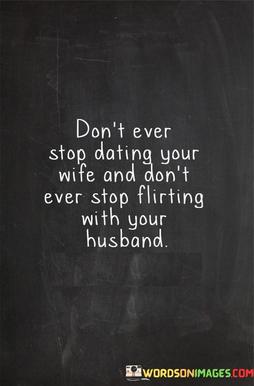 Dont-Ever-Stop-Dating-Your-Wife-And-Dont-Ever-Quotes.jpeg
