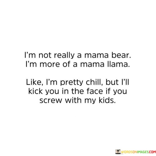 Im-Not-Really-A-Mama-Bear-Im-More-Quotes.jpeg