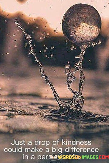 Just-A-Drop-Of-Kindness-Could-Make-A-Big-Difference-Quotes.jpeg