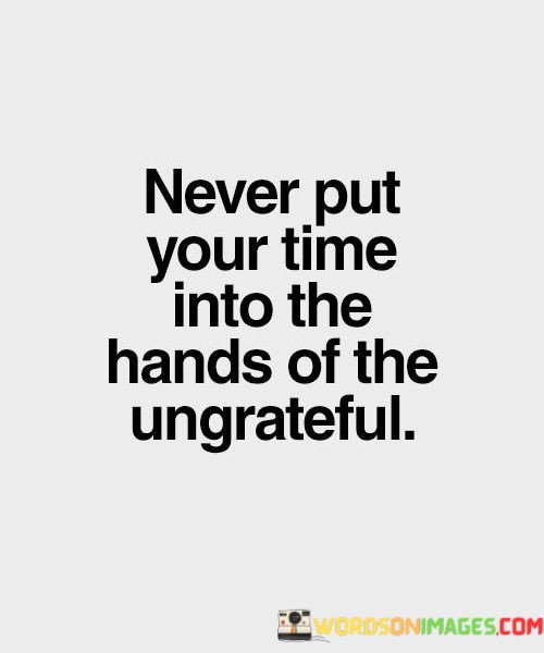 Never-Put-Your-Time-Into-The-Hands-Quotes.jpeg