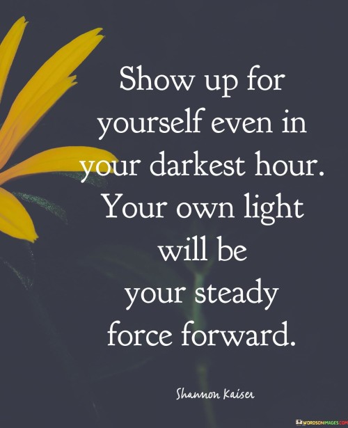 Show-Up-For-Yourself-Even-In-Your-Darkest-Quotes.jpeg
