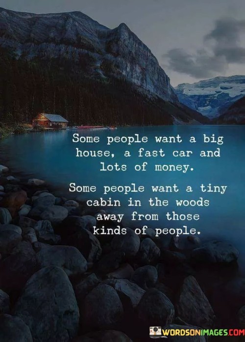 Some-People-Want-A-Big-House-A-Fast-Car-And-Lots-Of-Money-Quotes.jpeg