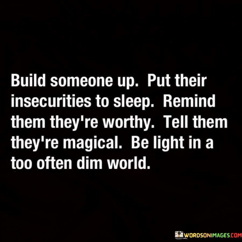 Build-Someone-Up-Put-Their-Insecurities-To-Quotes.jpeg