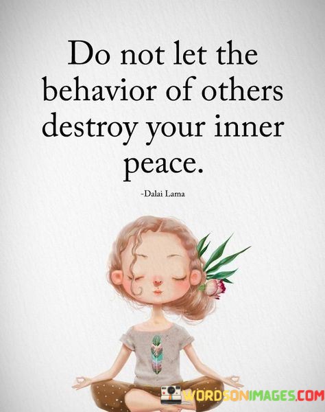 Do-Not-Let-The-Behavior-Of-Others-Destroy-Your-Quotes.jpeg