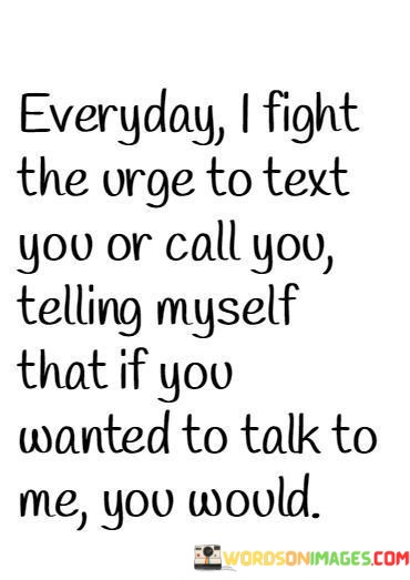 Everyday-I-Fight-The-Urge-To-Text-You-Or-Quotes.jpeg