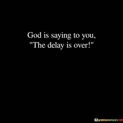 God-Is-Saying-To-You-The-Delay-Is-Over-Quotes.jpeg