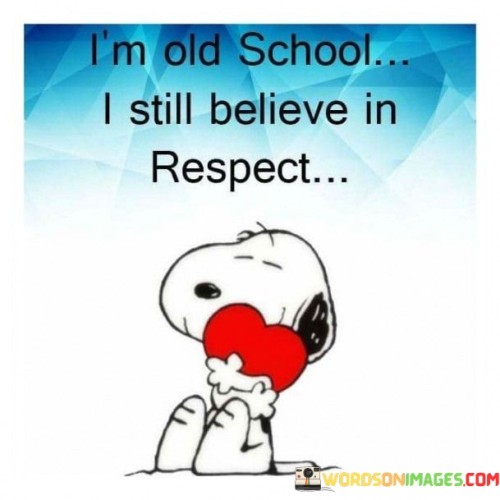 Im-Old-School-I-Still-Believe-In-Respect-Quotes.jpeg