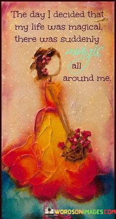 The-Day-I-Decided-That-My-Life-Was-Magical-Quotes.jpeg