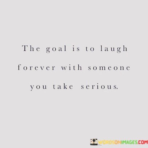 The-Goal-Is-To-Laugh-Forever-With-Someone-You-Quotes.jpeg