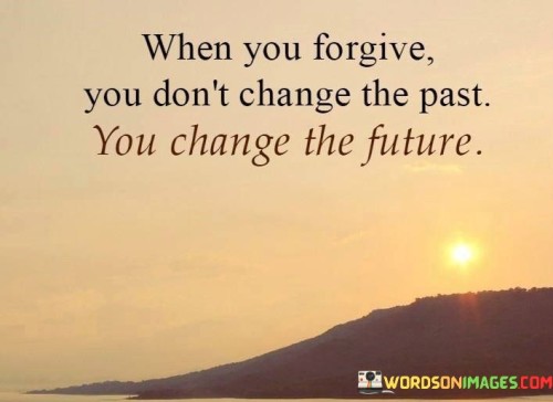 When-You-Forgive-You-Dont-Change-The-Quotes.jpeg