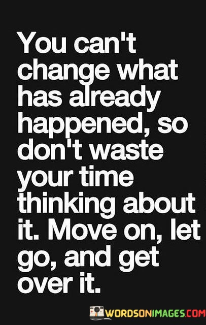 You-Cant-Change-What-Has-Already-Happened-So-Dont-Quotes.jpeg