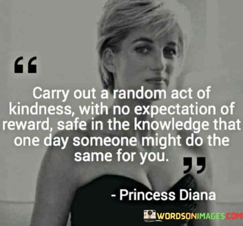 Carry-Out-A-Random-Act-Of-Kindness-With-No-Expectation-Of-Reward-Safe-In-The-Knowledge-Quotes.jpeg