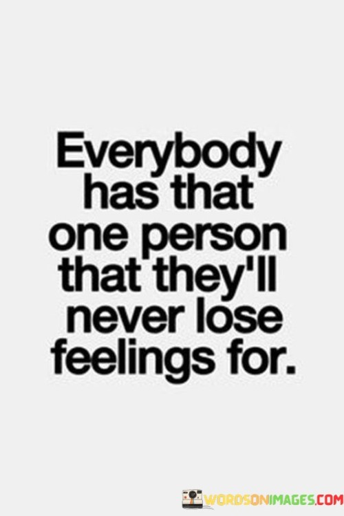 Everybody-Has-That-One-Person-That-Theyll-Never-Lose-Feelings-For-Quotes.jpeg