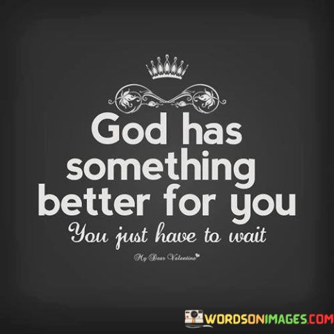 God-Has-Something-Better-For-You-You-Just-Have-Quotes.jpeg