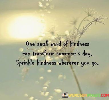 One-Small-Word-Of-Kindness-Can-Transform-Someones-Quotes.jpeg