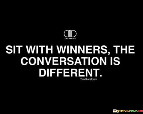 Sit-With-Winners-The-Conversation-Is-Different-Quotes.jpeg