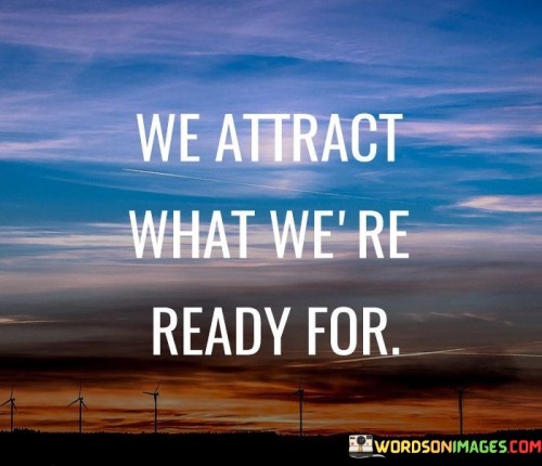 We-Attract-What-Were-Ready-For-Quotes.jpeg