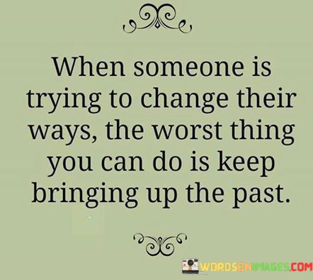 When-Someone-Is-Trying-To-Change-Their-Ways-The-Worst-Thing-You-Can-Quotes.jpeg