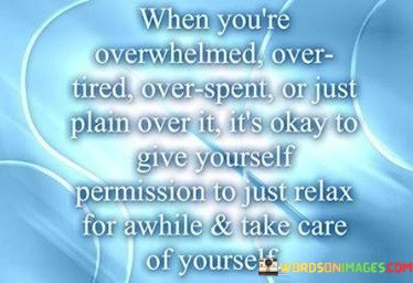 When-Youre-Overwhelmed-Over-Tired-Over-Spent-Or-Just-Plain-Over-It-Quotes.jpeg
