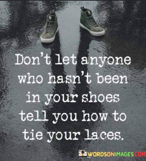 Dont-Let-Anyone-Who-Hasnt-Been-In-Your-Shoes-Quotes.jpeg