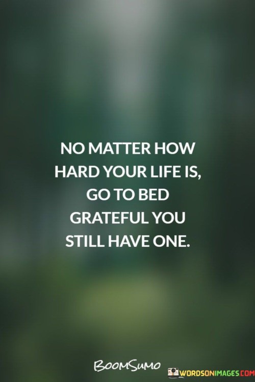 No-Matter-How-Hard-Your-Life-Is-Go-To-Bed-Quotes.jpeg