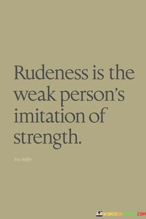 Rudeness-Is-The-Weak-Persons-Imitation-Of-Strength-Quotes3a07eb1755f8ed98.jpeg