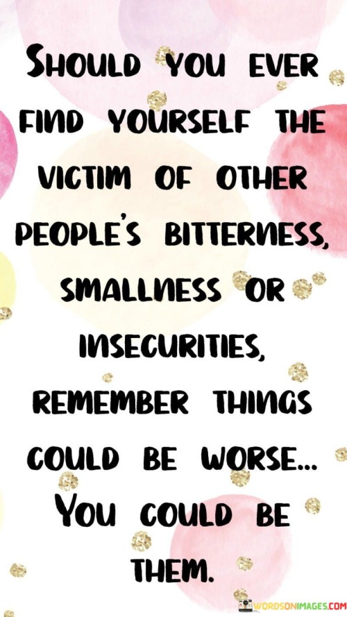 Should-You-Ever-Find-Yourself-The-Victim-Of-Other-Peoples-Quotes.jpeg