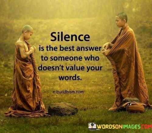 Silence-Is-The-Best-Answer-To-Someone-Who-Doesnt-Value-Quotes.jpeg