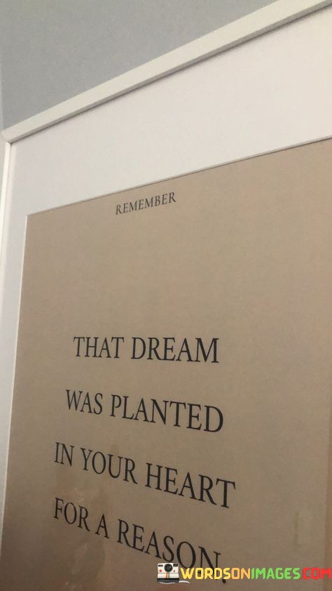 That-Dream-Was-Planted-In-Your-Heart-For-A-Reaosn-Quotes.jpeg