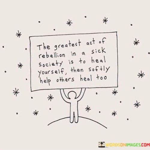 The-Greatest-Act-Of-Rebellion-In-A-Sick-Society-Is-To-Heal-Quotes.jpeg