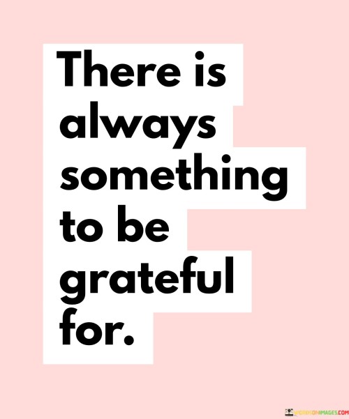 There-Is-Always-Something-To-Be-Grateful-For-Quotes.jpeg