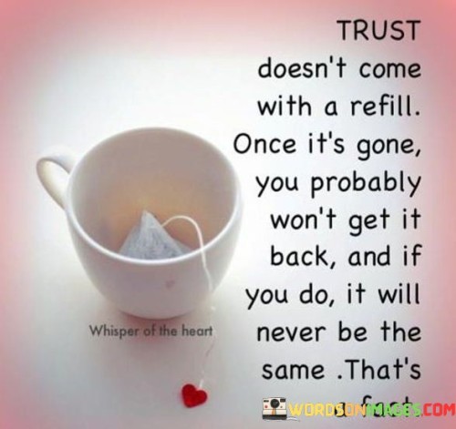 Trust-Doesnt-Come-With-A-Refill-Once-Its-Gone-You-Probably-Wont-Quotes.jpeg