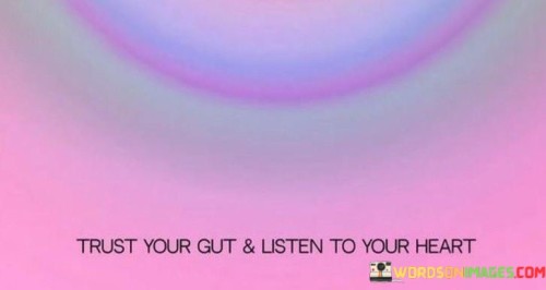 Trust-Your-Gut-And-Listen-To-Your-Heart-Quotes.jpeg