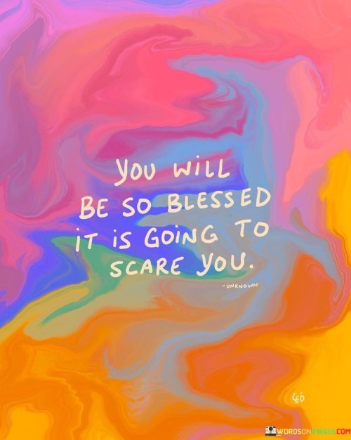 You-Will-Be-So-Blessed-It-Is-Going-To-Scare-You-Quotes.jpeg