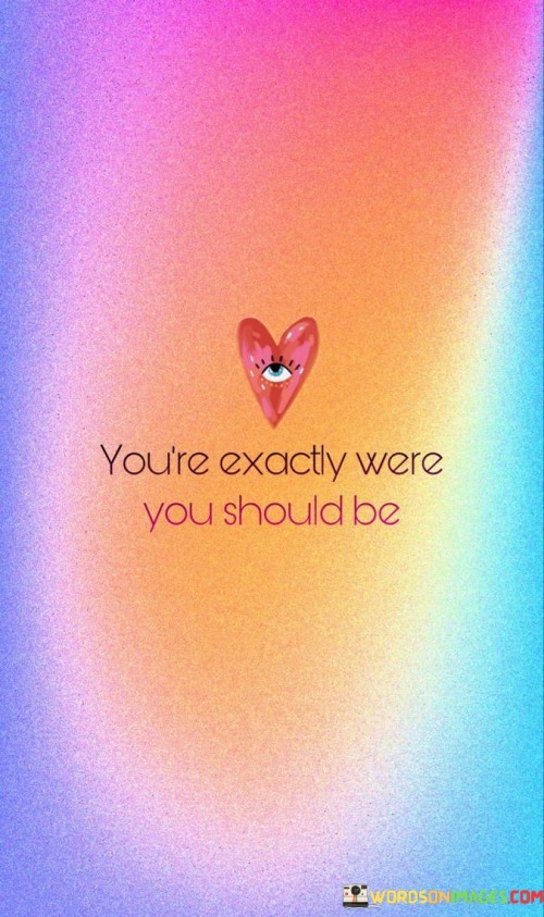 Youre-Exactly-Were-You-Should-Be-Quotes.jpeg