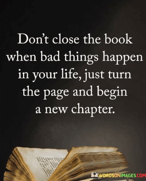 Dont-Close-The-Book-When-Bad-Things-Happen-In-Quotes.jpeg