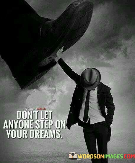 Dont-Let-Anyone-Step-On-Your-Dreams-Quotes.jpeg