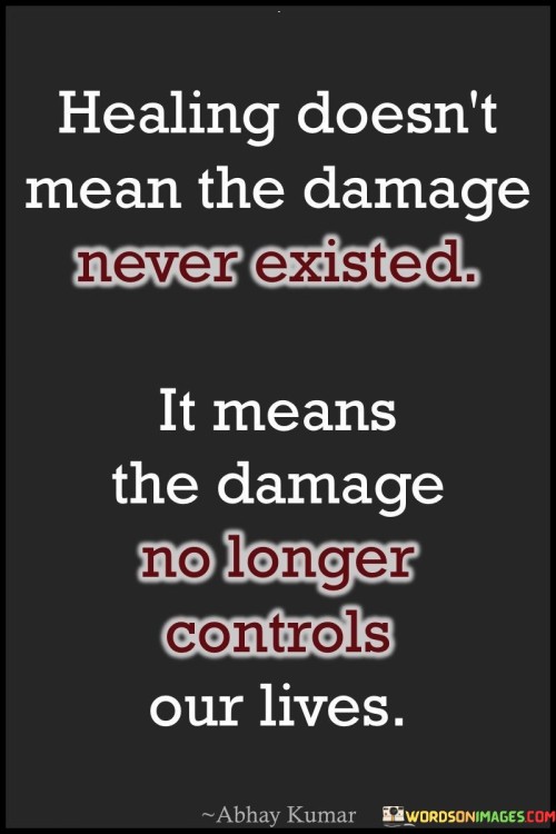 Healing-Dosent-Mean-The-Damage-Never-Existed-Quotes.jpeg