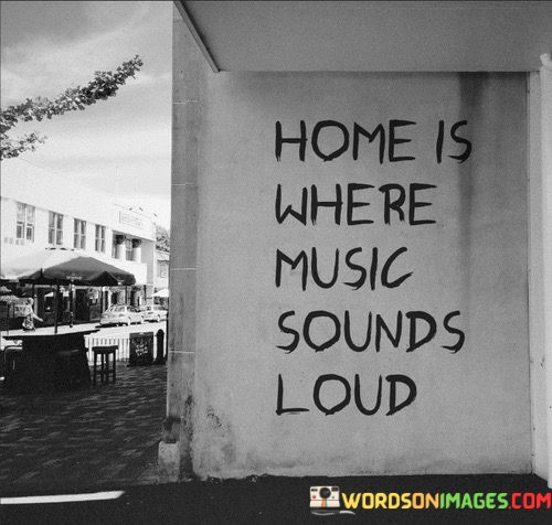 Home-Is-Where-Music-Sounds-Loud-Quotes.jpeg