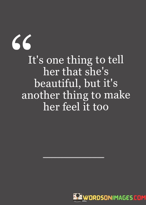 Its-One-Thing-To-Tell-Her-That-Shes-Beautiful-But-Quotes.jpeg