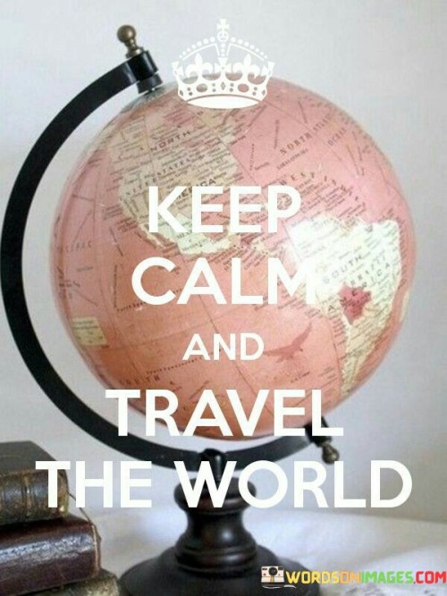 Keep-Calm--Travel-The-World-Quotes.jpeg