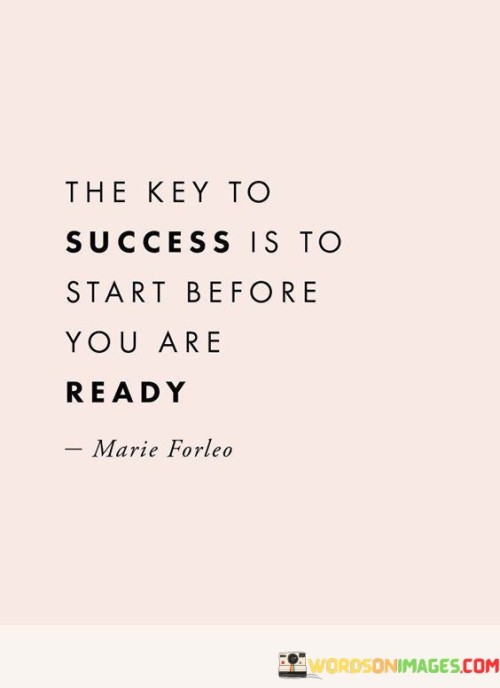 The-Key-To-Success-Is-To-Start-Before-You-Are-Ready-Quotes.jpeg